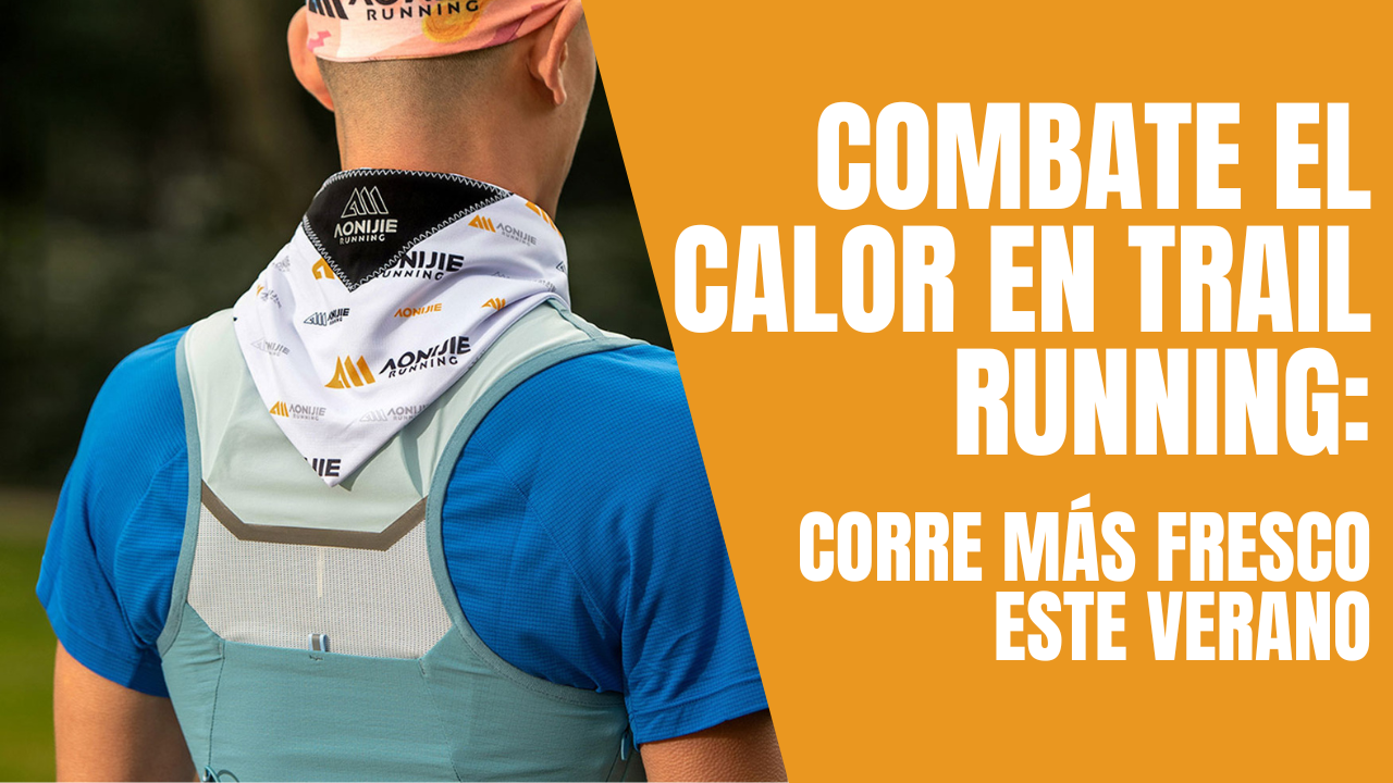 Cómo combatir el calor en trail running: hidratación y refrigeración para rendir mejor